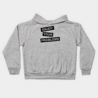 enjoy your problems Kids Hoodie